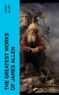 THE GREATEST WORKS OF JAMES ALLEN  (edición en inglés)