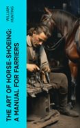 Descargar gratis ebook pdf buscar THE ART OF HORSE-SHOEING: A MANUAL FOR FARRIERS  (edición en inglés)