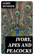 Ebook descarga gratuita nl IVORY, APES AND PEACOCKS de JAMES HUNEKER 