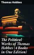 Descargas de libros para iphone THE POLITICAL WORKS OF THOMAS HOBBES (4 BOOKS IN ONE EDITION)  (edición en inglés) MOBI (Spanish Edition) 8596547680796