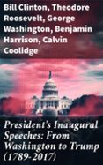 Abrir epub descargar ebooks PRESIDENT'S INAUGURAL SPEECHES: FROM WASHINGTON TO TRUMP (1789-2017)  (edición en inglés) de BILL CLINTON, THEODORE ROOSEVELT, GEORGE WASHINGTON RTF PDB