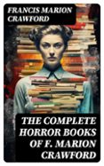 Ebook gratis para descargar en la tarjeta de memoria THE COMPLETE HORROR BOOKS OF F. MARION CRAWFORD  (edición en inglés) (Literatura española) 8596547717096 de FRANCIS MARION CRAWFORD