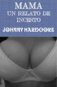 mamá: un relato de incesto (ebook)-johnny hardcore-9781329611696 mamá: un relato de incesto (ebook)-johnny hardcore-9781329611696