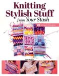 KNITTING STYLISH STUFF FROM YOUR STASH