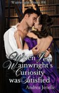 WHEN JESS WAINWRIGHT'S CURIOSITY WAS SATISFIED