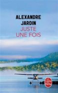 juste une fois-alexandre jardin-9782253087496 juste une fois-alexandre jardin-9782253087496