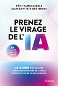 PRENEZ LE VIRAGE DE L'IA - LE GUIDE POUR DOPER VOTRE PRODUCTIVITÉ ET LIBÉRER VOTRE POTENTIEL PROFESSIONNEL