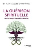LA GUÉRISON SPIRITUELLE - LE PLUS GRAND TABOU DE LA MÉDECINE