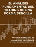 el análisis fundamental del trading de una forma sencilla. la guía de introducción a las técnicas estratégicas de anticipación de los mercados a través del análisis fundamental. (ebook)-stefano calicchio-9786050369496 el análisis fundamental del trading de una forma sencilla. la guía de introducción a las técnicas estratégicas de anticipación de los mercados a través del análisis fundamental. (ebook)-stefano calicchio-9786050369496