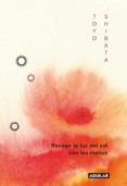 recoge la luz del sol con las manos-toyo shibata-9788403011496 recoge la luz del sol con las manos-toyo shibata-9788403011496