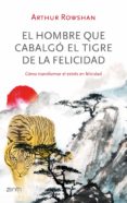 (pe) el hombre que cabalgo el tigre de la felicidad-arthur rowshan-9788408035596 (pe) el hombre que cabalgo el tigre de la felicidad-arthur rowshan-9788408035596
