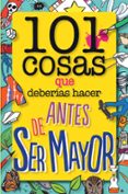 101 cosas que deberias hacer antes de ser mayor-9788408126096 101 cosas que deberias hacer antes de ser mayor-9788408126096