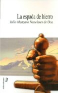 la espada de hierro-julio manzano nanclares de oca-9788415160496 la espada de hierro-julio manzano nanclares de oca-9788415160496