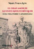 el gran amor de gustavo adolfo becquer: una vida pobre y apasionada-maria teresa leon-9788415674696 el gran amor de gustavo adolfo becquer: una vida pobre y apasionada-maria teresa leon-9788415674696
