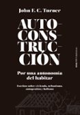 autoconstruccion:por una autonomia del habitar (escritos sobre urbanismo, vivienda, autogestion y holismo-john f.c. turner-9788415862796 autoconstruccion:por una autonomia del habitar (escritos sobre urbanismo, vivienda, autogestion y holismo-john f.c. turner-9788415862796
