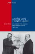 america latina y estados unidos: una historia entre espacios desde la epoca colonial hasta hoy-stefan rinke-9788415963196 america latina y estados unidos: una historia entre espacios desde la epoca colonial hasta hoy-stefan rinke-9788415963196