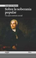 sobre la soberania popular: un anti-contrato social-joseph de maistre-9788416020096 sobre la soberania popular: un anti-contrato social-joseph de maistre-9788416020096