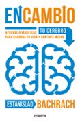 encambio: aprende a modificar tu cerebro para cambiar tu vida y sentirte mejor-estanislao bachrach-9788416029396 encambio: aprende a modificar tu cerebro para cambiar tu vida y sentirte mejor-estanislao bachrach-9788416029396