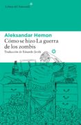 como se hizo la guerra de los zombis-aleksandar hemon-9788416213696 como se hizo la guerra de los zombis-aleksandar hemon-9788416213696
