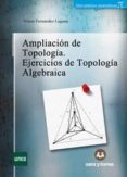ampliacion de topologia: ejercicios de topologia algebraica-victor fernandez laguna-9788416466696 ampliacion de topologia: ejercicios de topologia algebraica-victor fernandez laguna-9788416466696