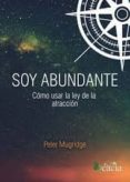 soy abundante. como usar la ley de la atraccion-peter antony mugridge-9788416479696 soy abundante. como usar la ley de la atraccion-peter antony mugridge-9788416479696