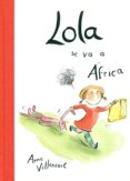 lola se va a africa-anne villeneuve-9788416490196 lola se va a africa-anne villeneuve-9788416490196
