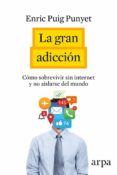 la gran adiccion: apagar internet para alcanzar una vida plena-enric puig punyet-9788416601196 la gran adiccion: apagar internet para alcanzar una vida plena-enric puig punyet-9788416601196