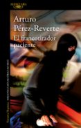 el francotirador paciente-arturo perez-reverte-9788420416496 el francotirador paciente-arturo perez-reverte-9788420416496