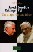 joseph ratzinger, benedicto xvi: un mapa de sus ideas-pablo blanco sarto-9788422015796 joseph ratzinger, benedicto xvi: un mapa de sus ideas-pablo blanco sarto-9788422015796