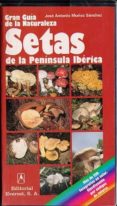 setas: como reconocer y clasificar los principales hongos de la p eninsula iberica-jose antonio muñoz sanchez-9788424126896 setas: como reconocer y clasificar los principales hongos de la p eninsula iberica-jose antonio muñoz sanchez-9788424126896
