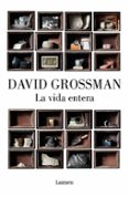la vida entera-david grossman-9788426417596 la vida entera-david grossman-9788426417596