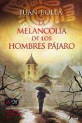 la melancolía de los hombres pájaro (ebook)-juan bolea-9788427037496 la melancolía de los hombres pájaro (ebook)-juan bolea-9788427037496