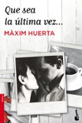 que sea la ultima vez-maxim huerta-9788427039896 que sea la ultima vez-maxim huerta-9788427039896