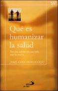 que es humanizar la salud: por una asistencia sanitaria mas human a-jose carlos bermejo higuera-9788428524896 que es humanizar la salud: por una asistencia sanitaria mas human a-jose carlos bermejo higuera-9788428524896