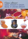 como hacer miel, polen, jalea real y criar abejas-9788430598496 como hacer miel, polen, jalea real y criar abejas-9788430598496