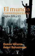 el mundo contemporaneo: siglos xix y xx-ramon villares-angel bahamonde-9788430604296 el mundo contemporaneo: siglos xix y xx-ramon villares-angel bahamonde-9788430604296