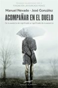 acompañar en el duelo. de la ausencia de significado al significado de la ausencia-manuel nevado-jose gonzalez-9788433029096 acompañar en el duelo. de la ausencia de significado al significado de la ausencia-manuel nevado-jose gonzalez-9788433029096