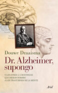 dr. alzheimer supongo-douwe draaisma-9788434400696 dr. alzheimer supongo-douwe draaisma-9788434400696