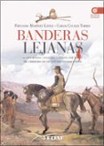 banderas lejanas: la exploracion, conquista y defensa por españa del territorio de los actuales estados unidos-fernando martinez lainez-carlos canales torres-9788441421196 banderas lejanas: la exploracion, conquista y defensa por españa del territorio de los actuales estados unidos-fernando martinez lainez-carlos canales torres-9788441421196