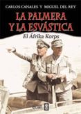 la palmera y la esvastica-carlos canales-miguel del rey-9788441431096 la palmera y la esvastica-carlos canales-miguel del rey-9788441431096