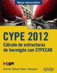 cype 2012: calculo de estructuras de hormigon con cypecad (manual imprescindible)-jose luis ribera-9788441530096 cype 2012: calculo de estructuras de hormigon con cypecad (manual imprescindible)-jose luis ribera-9788441530096