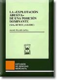 la explotacion abusiva de una posicion dominante (arts. 82 tce y 6 ledc)-jaume pellise capell-9788447017096 la explotacion abusiva de una posicion dominante (arts. 82 tce y 6 ledc)-jaume pellise capell-9788447017096