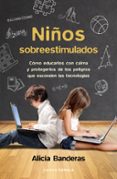 niños sobreestimulados: como educarles sin dañarles y protegerles de los peligros que esconden las nuevas tecnologias-alicia banderas-9788448023096 niños sobreestimulados: como educarles sin dañarles y protegerles de los peligros que esconden las nuevas tecnologias-alicia banderas-9788448023096