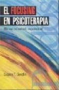 el focusing en psicoterapia: manual del metodo experimental-eugene t. gendlin-9788449307096 el focusing en psicoterapia: manual del metodo experimental-eugene t. gendlin-9788449307096