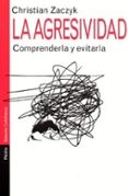 la agresividad: comprenderla y evitarla-christian zaczyk-9788449313196 la agresividad: comprenderla y evitarla-christian zaczyk-9788449313196