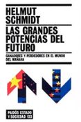 las grandes potencias del futuro: ganadores y perdedores en el mu ndo del mañana-helmut schmidt-9788449317996 las grandes potencias del futuro: ganadores y perdedores en el mu ndo del mañana-helmut schmidt-9788449317996