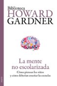 la mente no escolarizada: como piensan los niños y como deberian enseñar las escuelas-howard gardner-9788449329296 la mente no escolarizada: como piensan los niños y como deberian enseñar las escuelas-howard gardner-9788449329296