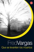 que se levanten los muertos-fred vargas-9788466321396 que se levanten los muertos-fred vargas-9788466321396