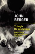 trilogía de sus fatigas-john berger-9788466342896 trilogía de sus fatigas-john berger-9788466342896