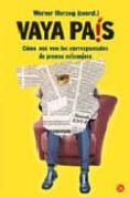 vaya pais: como nos ven los corresponsales de prensa extranjera-werner herzog-9788466368896 vaya pais: como nos ven los corresponsales de prensa extranjera-werner herzog-9788466368896